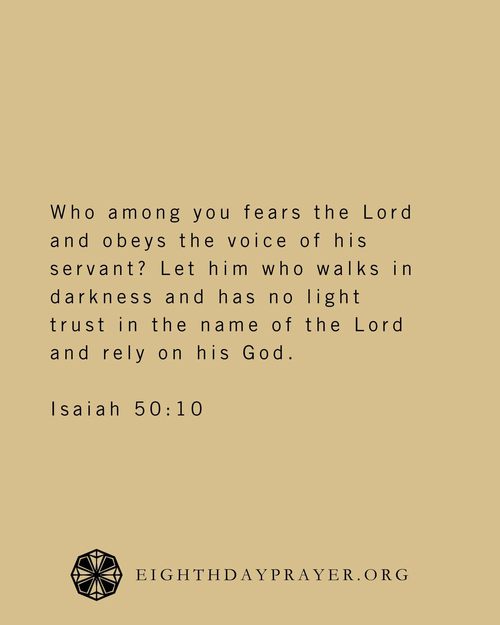 Advent Day 3

READ:
Isaiah 50:4&ndash;5,10
Who among you fears the Lord and obeys the voice of his servant? Let him who walks in darkness and has no light trust in the name of the Lord and rely on his God.

REFLECT: 
Does God waken your ear to hear? 