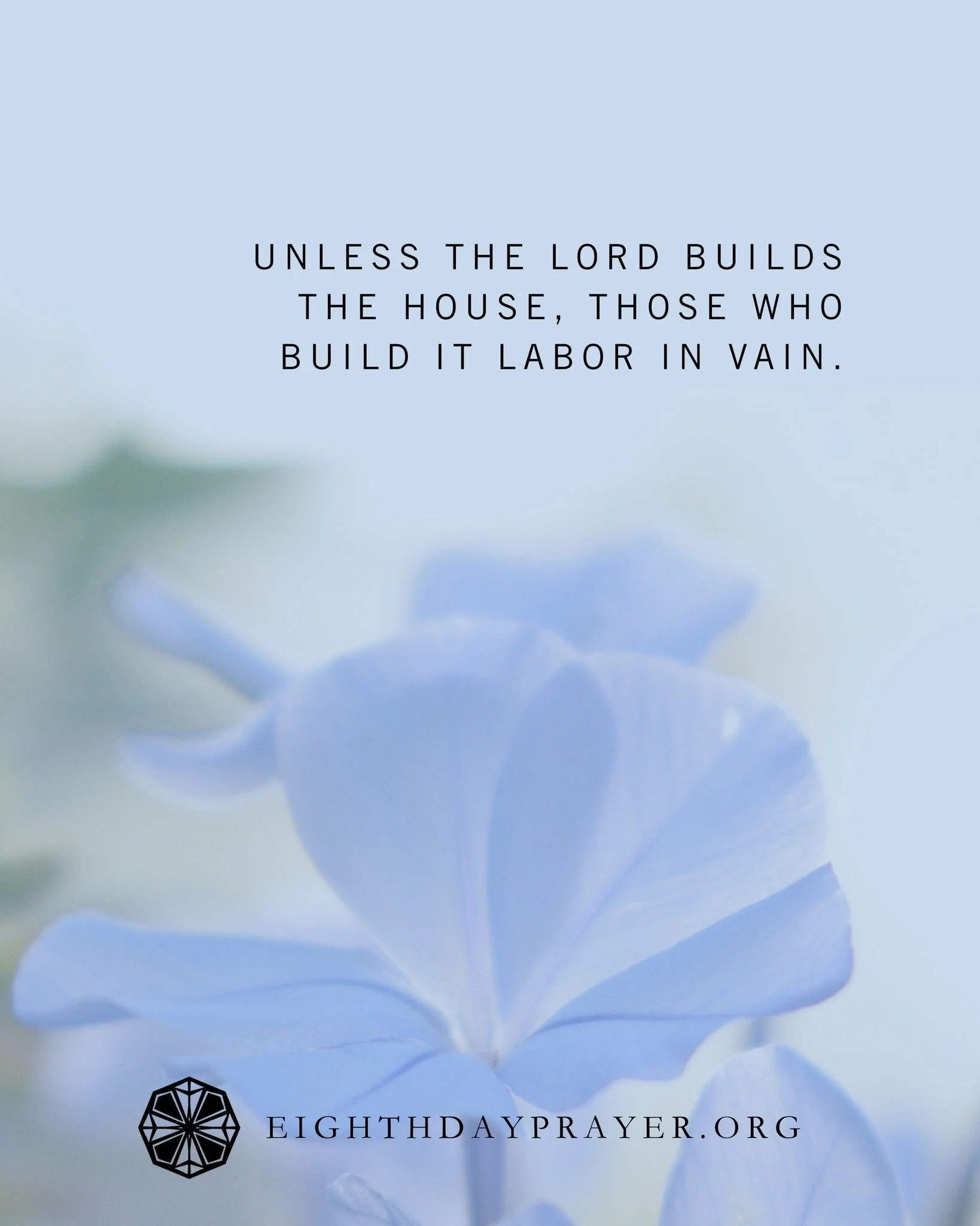 Lent Day 9

READ:
Psalm 127
Unless the Lord builds the house, those who build it labor in vain. Unless the Lord watches over the city, the watchman stays awake in vain. It is in vain that you rise up early and go late to rest, eating the bread of anx