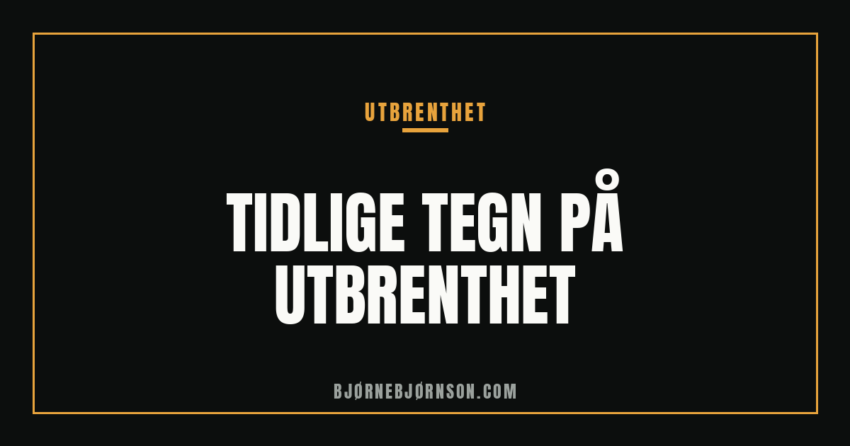 Utbrenthet: tidlige tegn, årsaker og forebygging