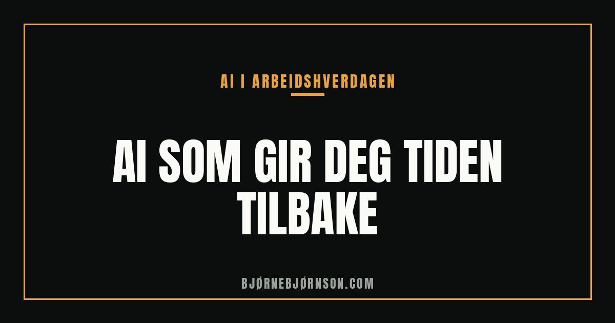AI som gir deg tiden tilbake