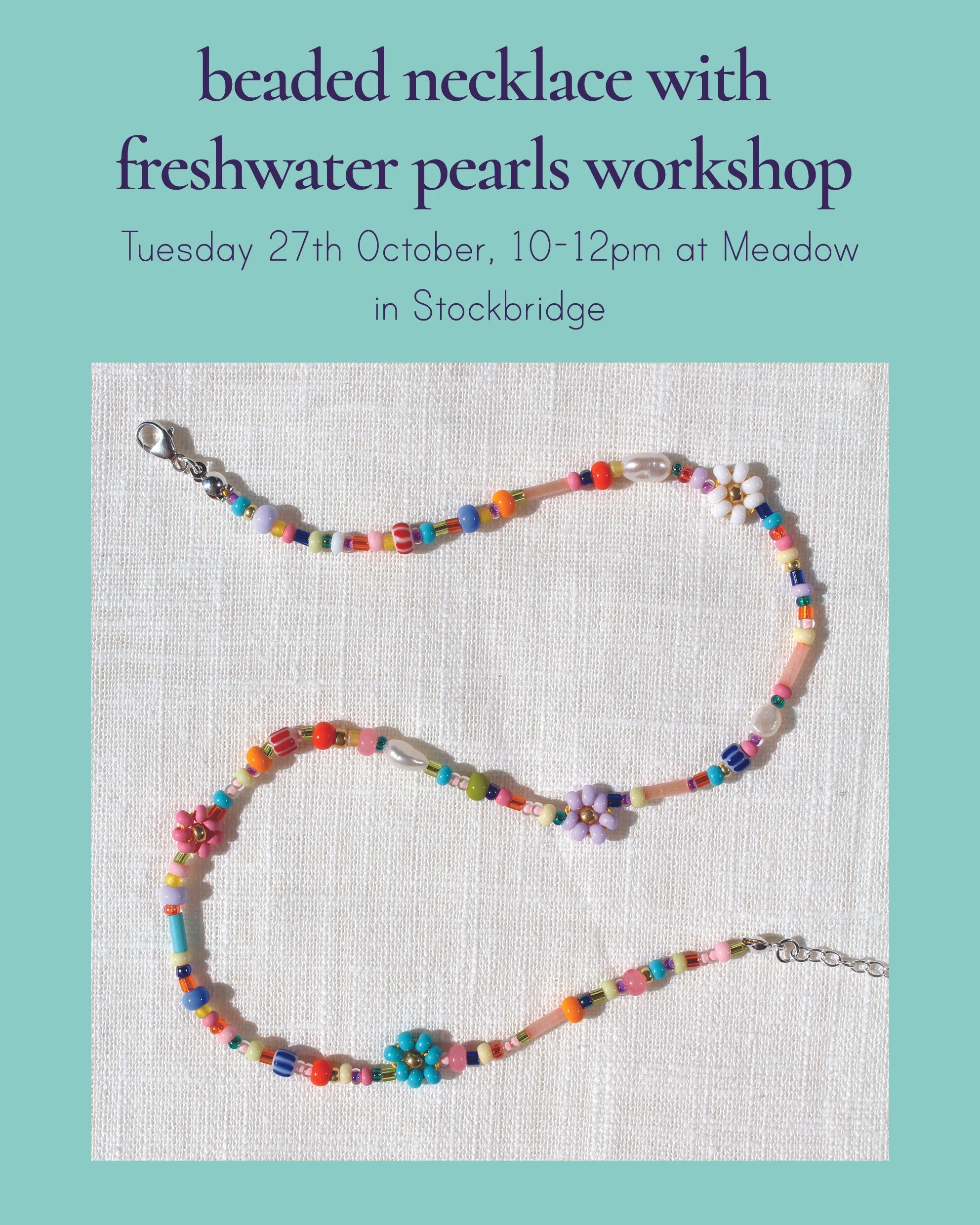 Beaded Necklaces with Freshwater Pearls & Personalisation Workshop, 27th of October at Meadow, Stockbridge