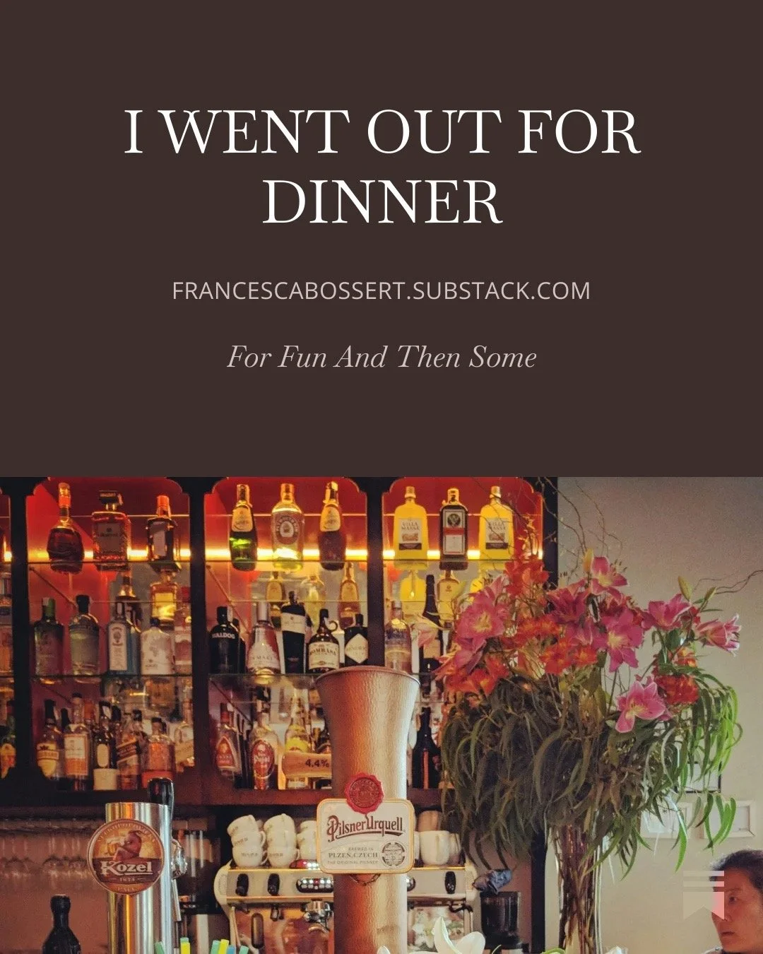 I WENT OUT FOR DINNER!!!