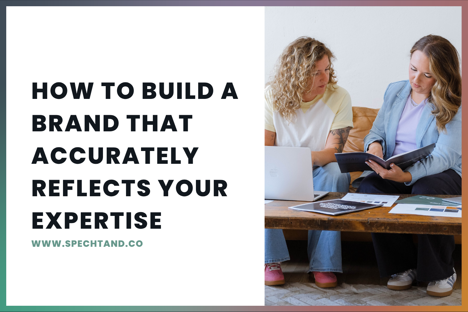 How To Build a Brand That Accurately Reflects Your Expertise