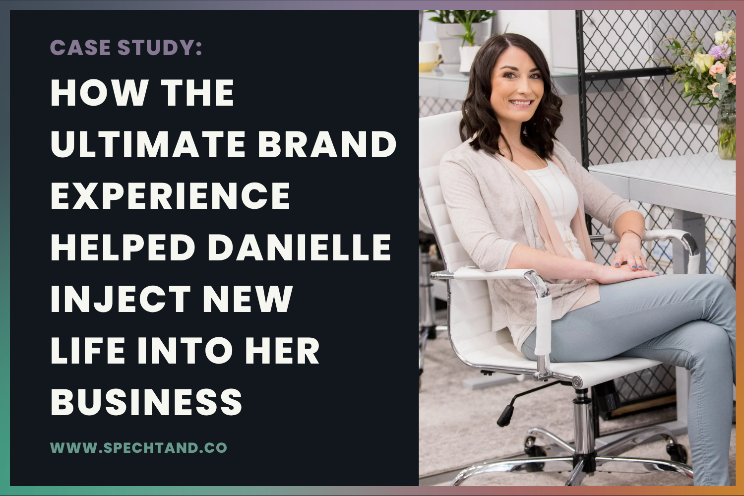 How The Ultimate Brand Experience Helped Danielle Inject New Life Into Her Business