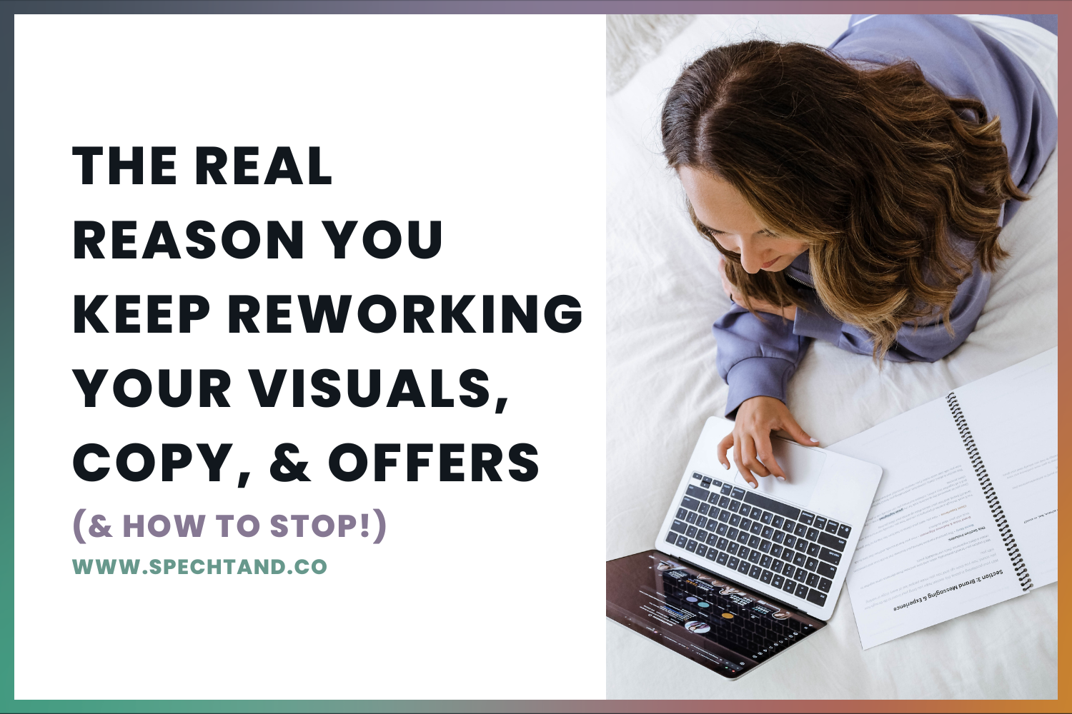 The Real Reason You Keep Reworking Your Visuals, Copy, and Offers (and How to Stop)