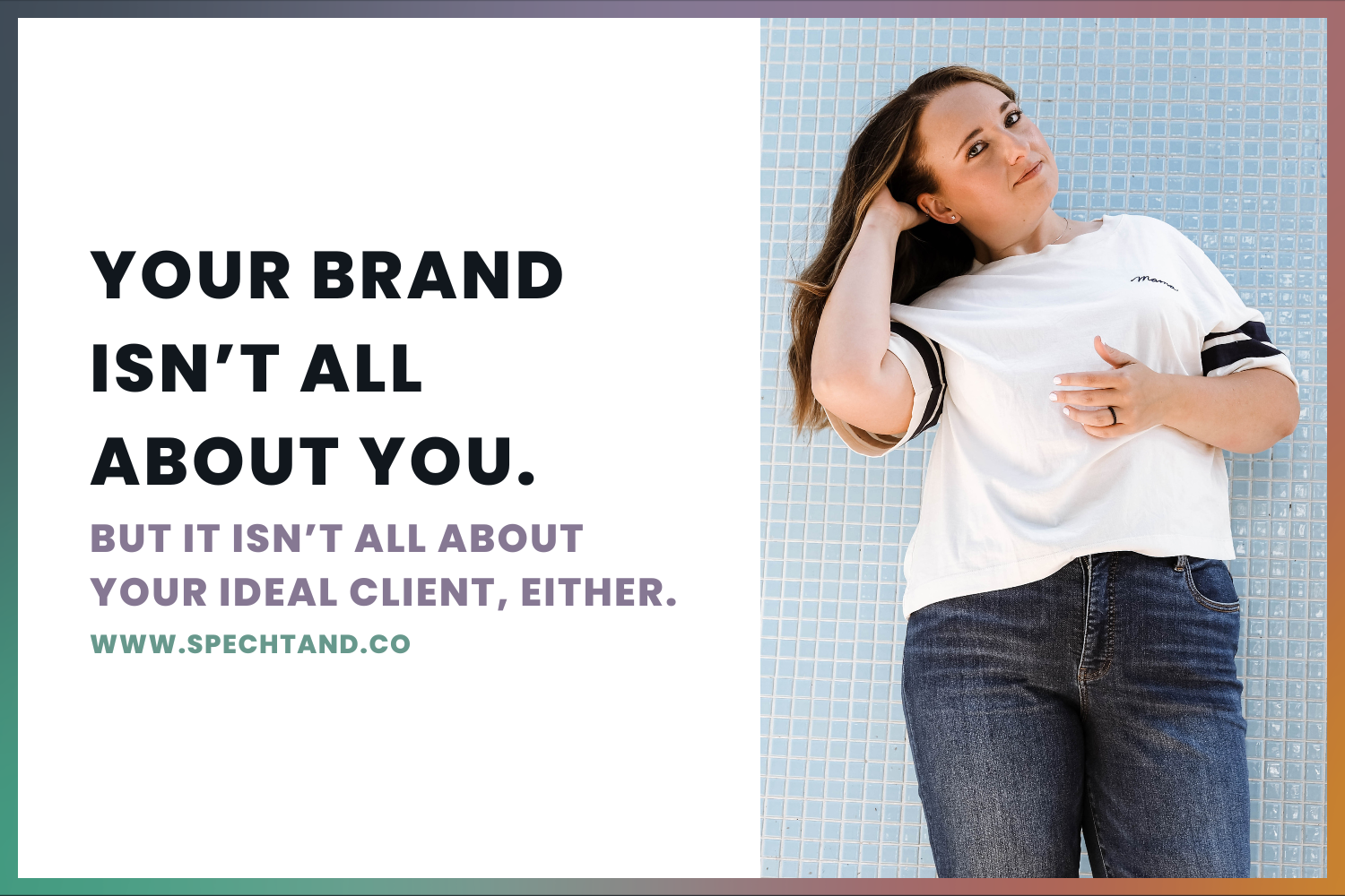 Your Brand Isn’t All About You. But It Isn’t All About Your Ideal Client, Either.