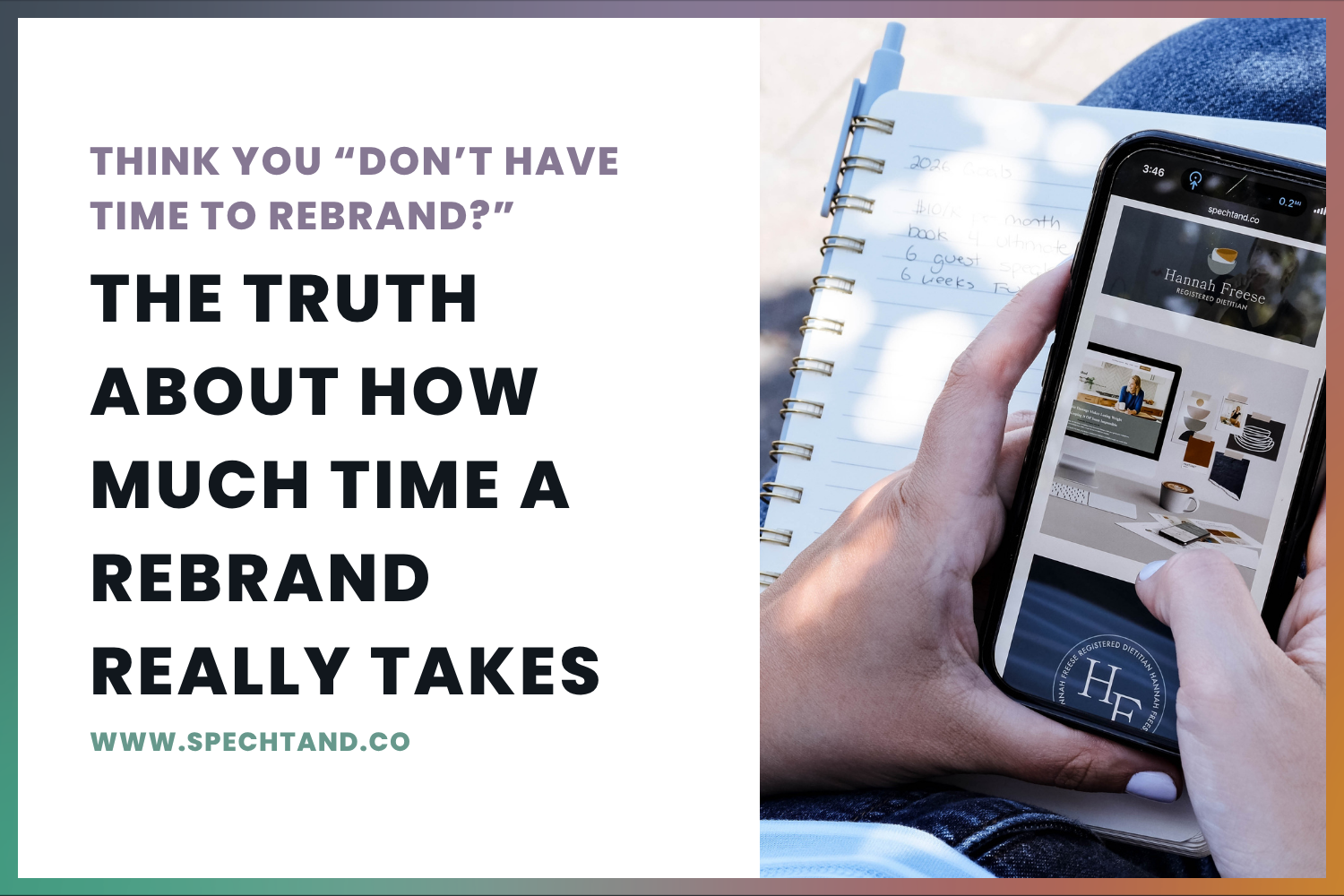 Think You “Don’t Have Time to Rebrand?” Here’s The Truth About How Much Time A Rebrand Actually Takes