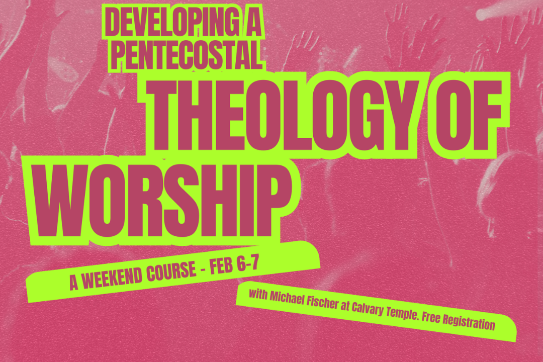 Developing a Pentecostal Theology of Worship Course