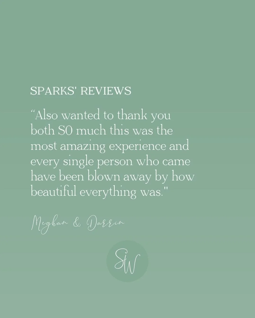 What&rsquo;s the one thing that we absolutely love about our job?

&ldquo;Also wanted to thank you both SO much this was the most amazing experience and every single person who came has been blown away by how beautiful everything was.&quot;
* Megahn 