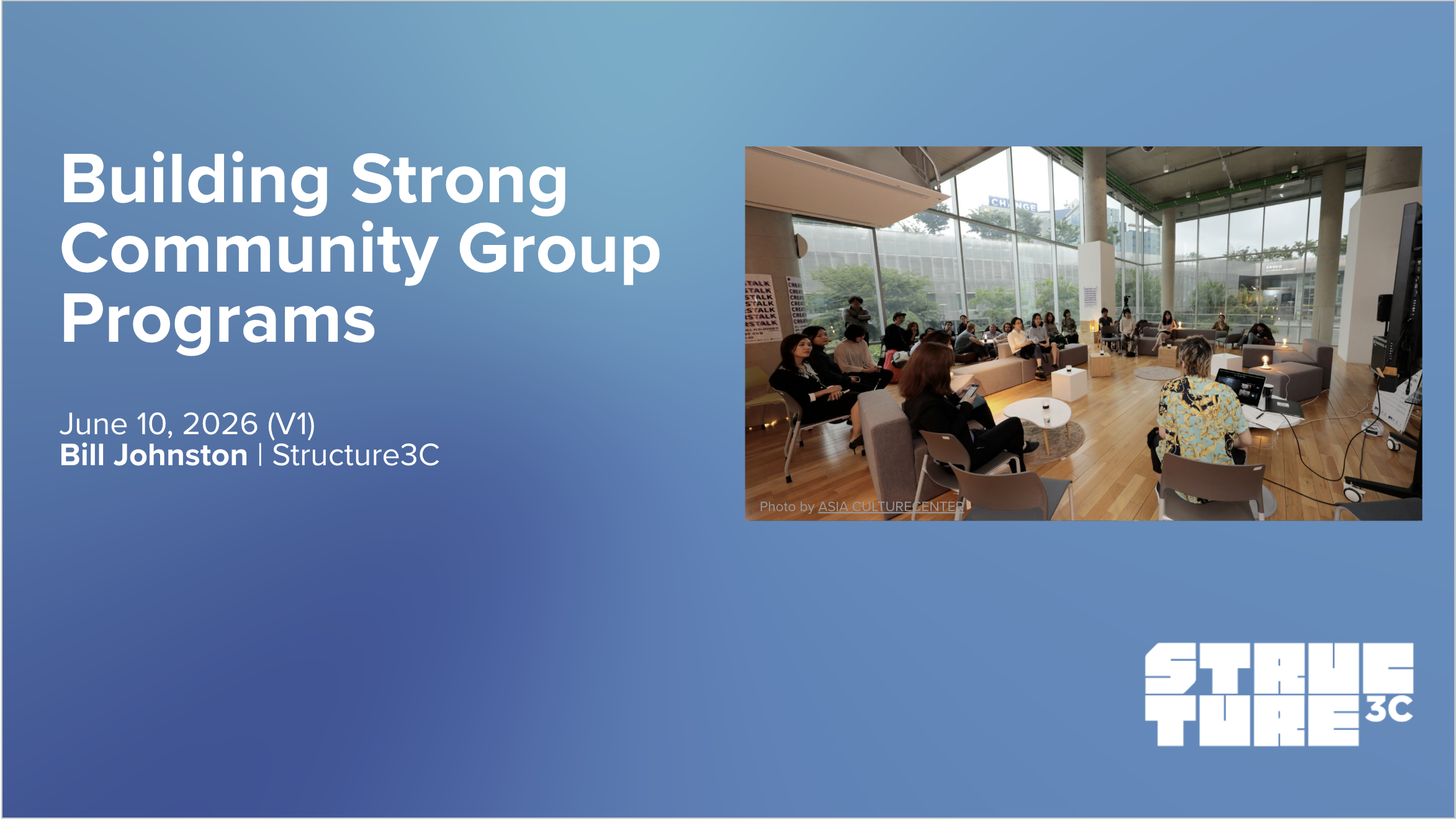 A presentation slide with blue background and white text displaying 'Building Strong Community Group Programs, June 10, 2026 (V1), Bill Johnston, Structure3C'. To the right, there is a photo of a community gathering inside a modern building with large glass windows, featuring seated attendees, a woman presenting at a computer, and some posters on the wall.