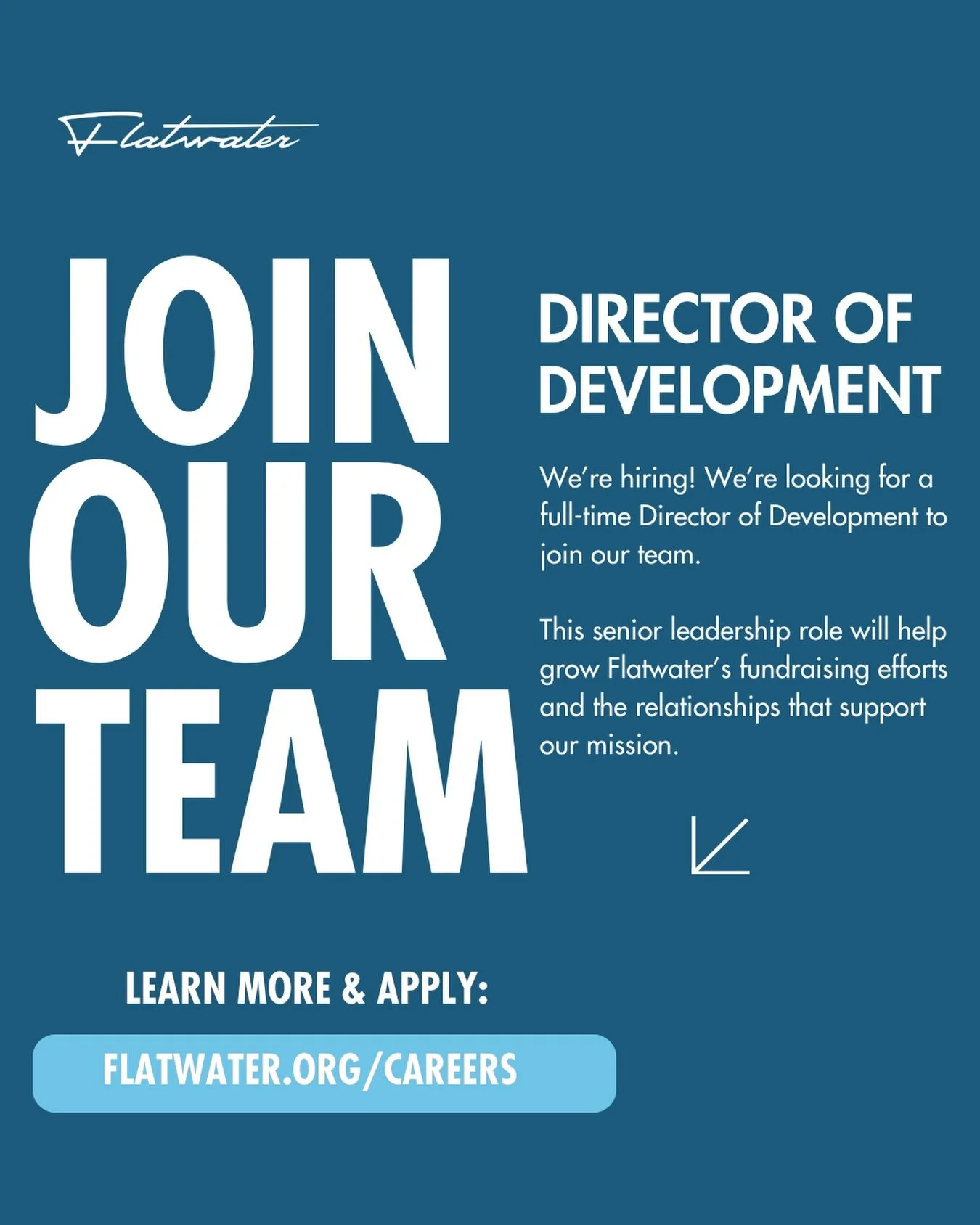 We&rsquo;re hiring! 🌟 Flatwater is looking for a full-time Director of Development to join our team.

This role will help lead and grow the fundraising efforts that make our mission possible across individual giving, major gifts, grants, corporate p