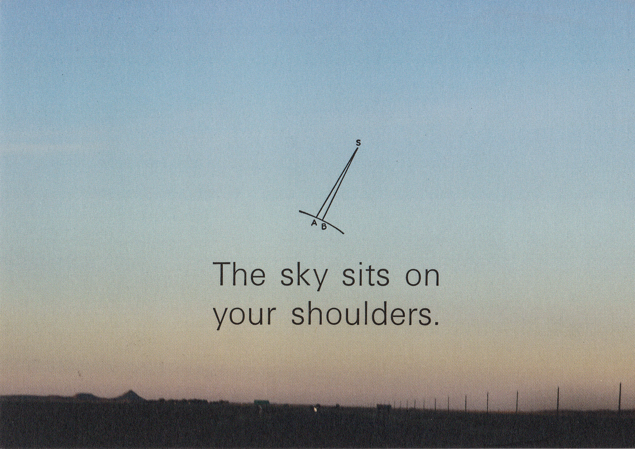 The sky sits on your shoulders.