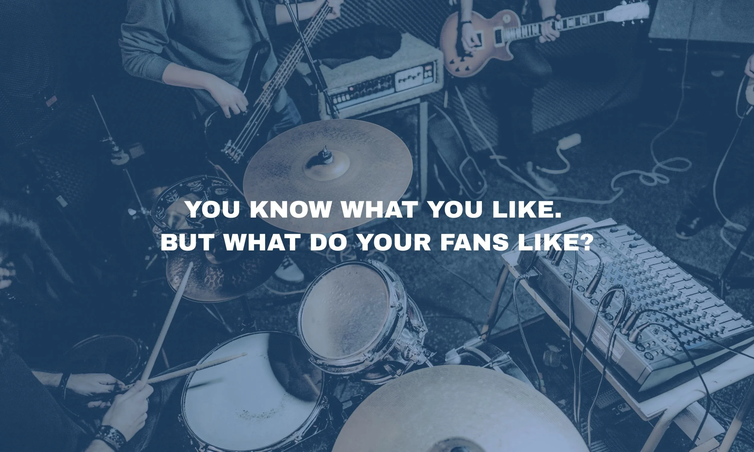 You Know What You Like. But What Will Your Fans Like?