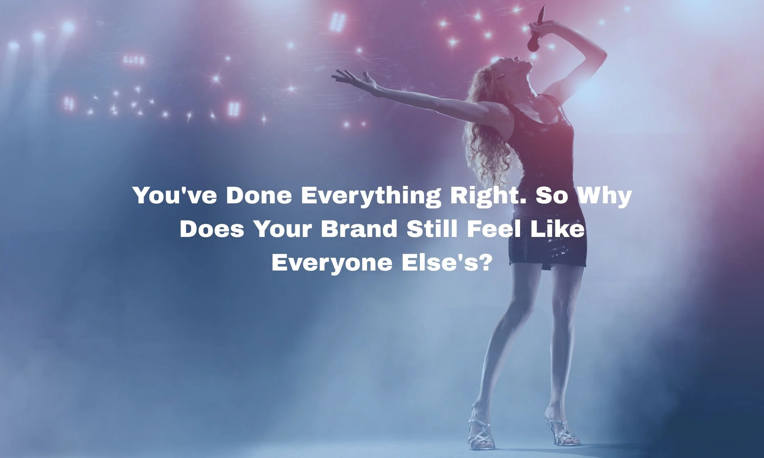 You've Done Everything Right. So Why Does Your Brand Still Feel Like Everyone Else's?