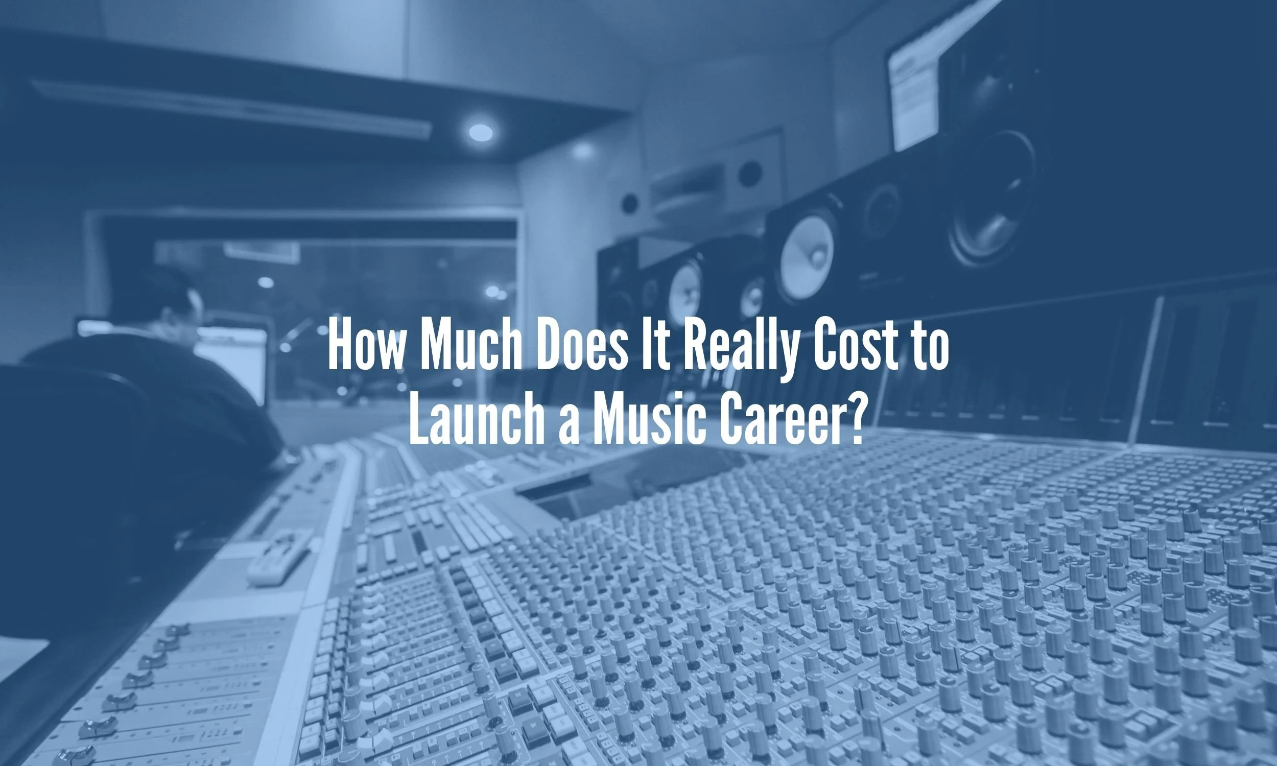 How Much Does It Really Cost to Launch a Music Career?