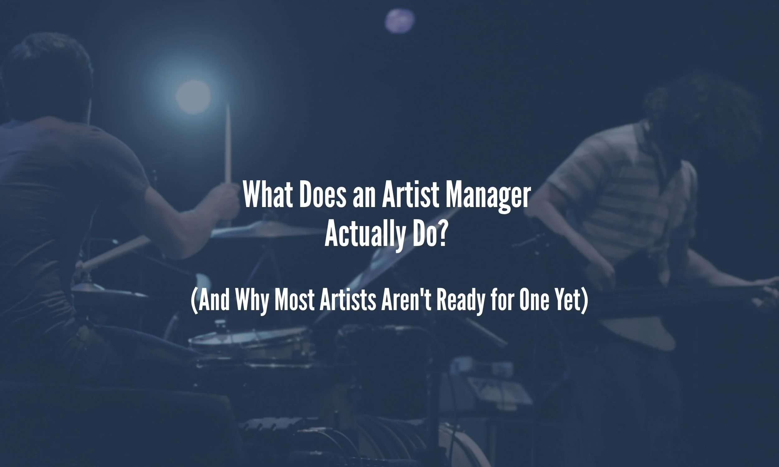 What Does an Artist Manager Actually Do? (And Why Most Artists Aren't Ready for One Yet)