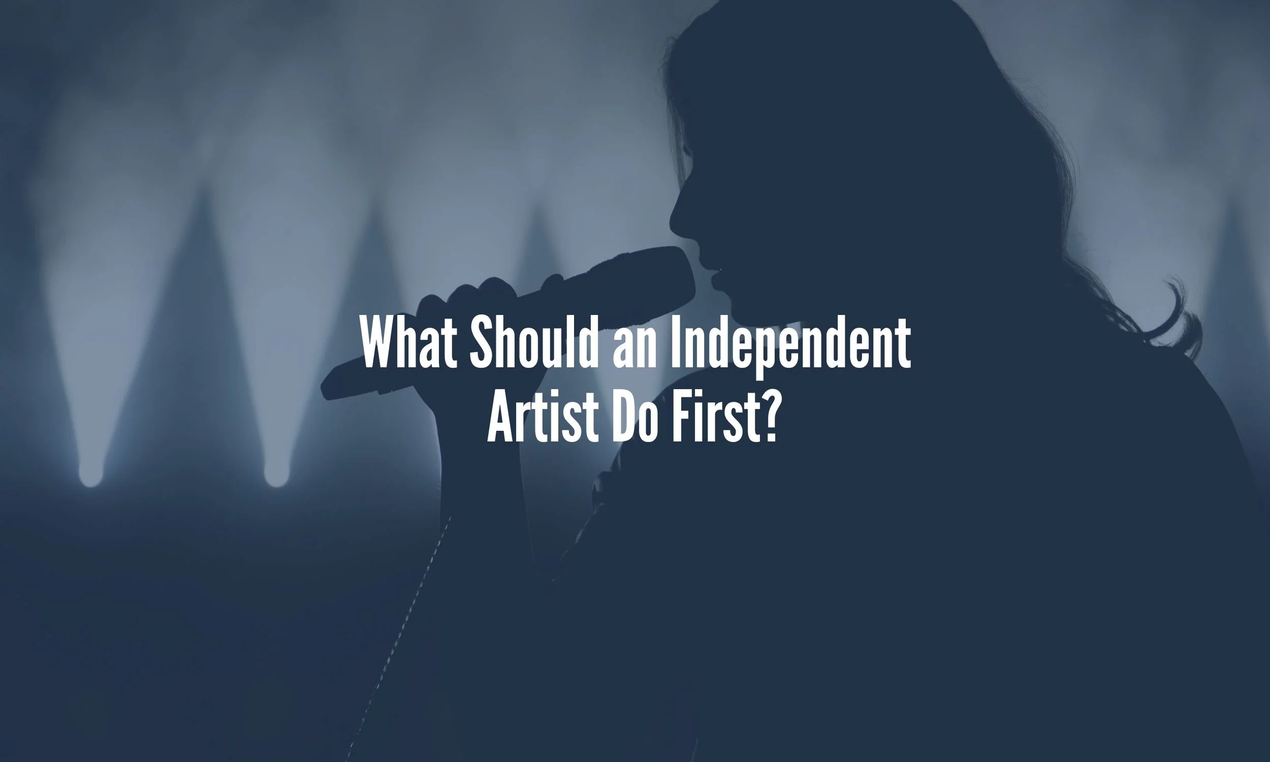 What Should an Independent Artist Do First?