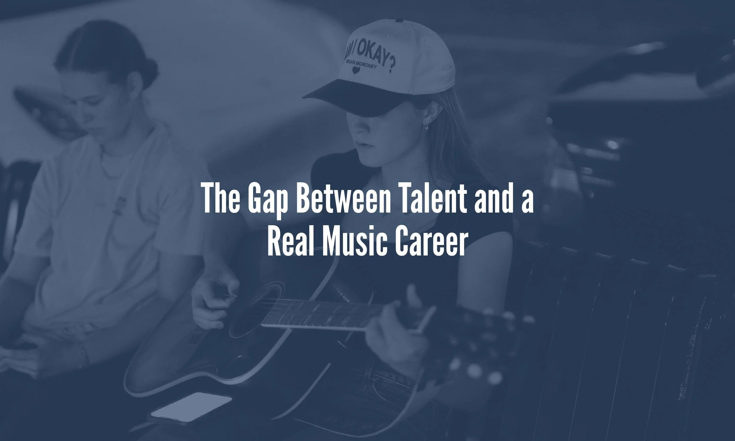 The Gap Between Talent and a Real Music Career