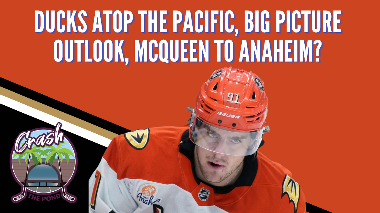 Ducks Atop the Pacific, Big Picture Outlook, McQueen to Anaheim?