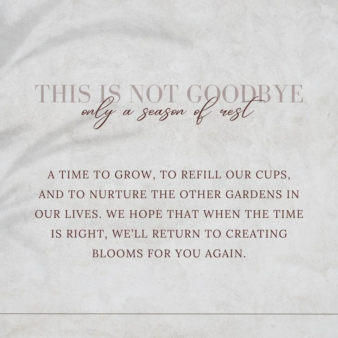 To our dearest clients and friends,

We will be taking a pause from Wildflower Florist as we turn our hearts and focus towards life and family. We are not sure when we will be back, but we carry with us deep gratitude for your continued support, kind