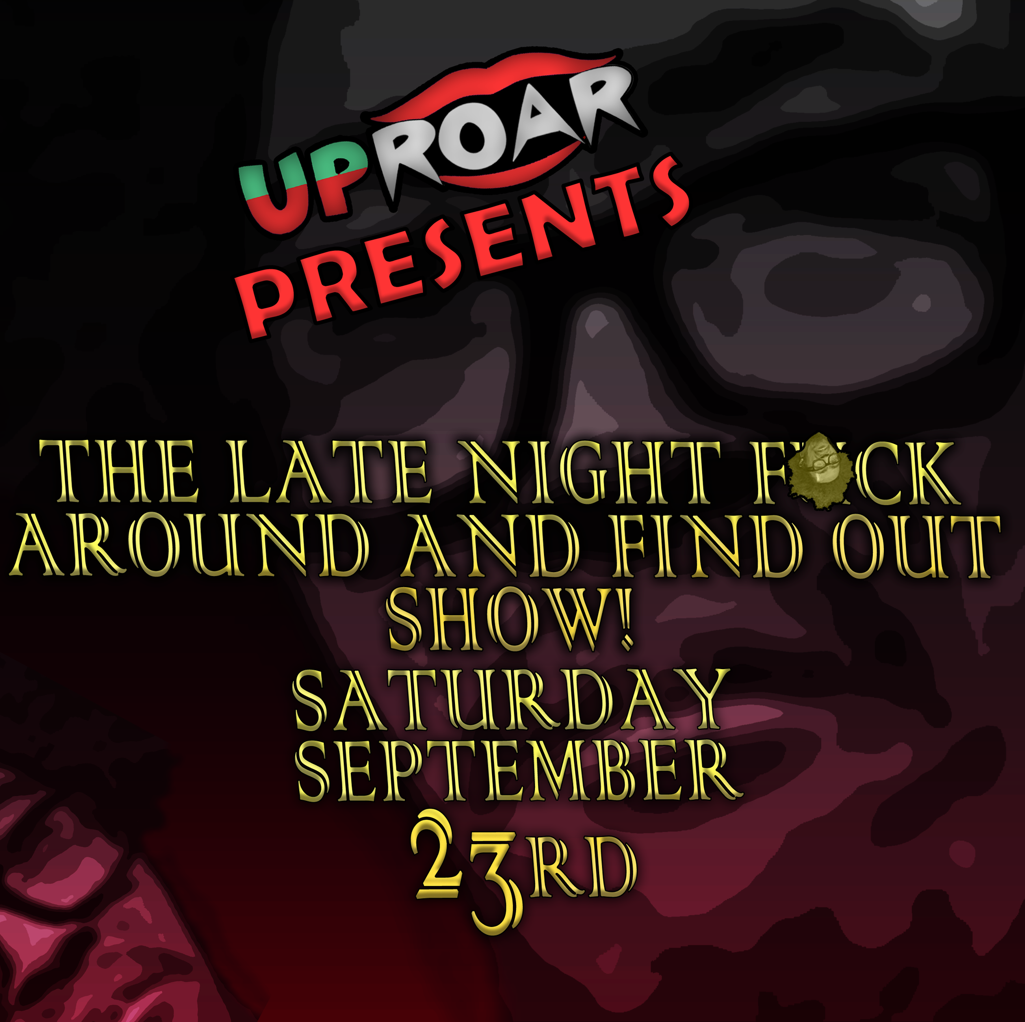 Uproar Presents: The Late Night F*** Around and Find Out Show