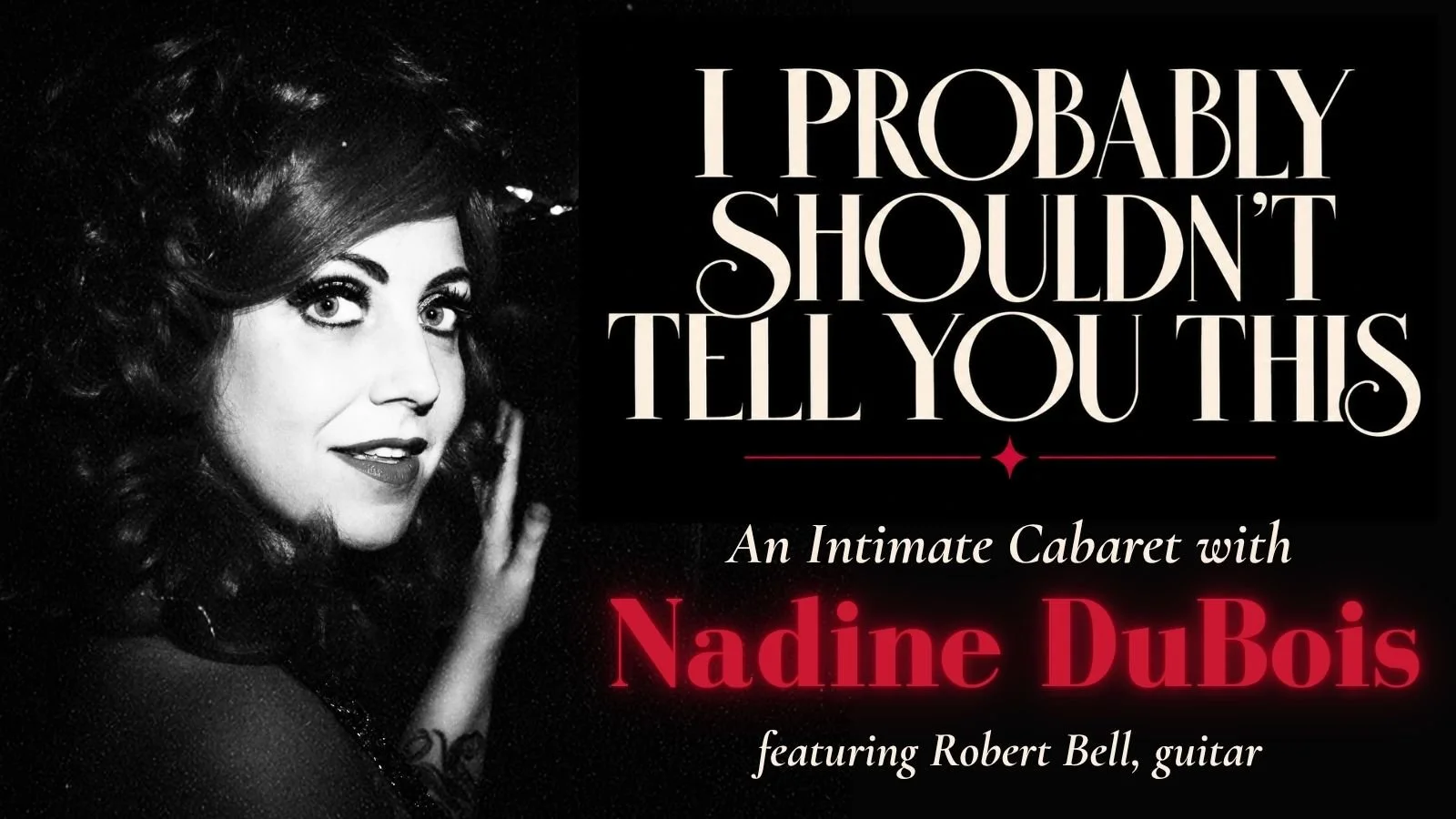 I Probably Shouldn't Tell You This: An Intimate Cabaret with Nadine DuBois