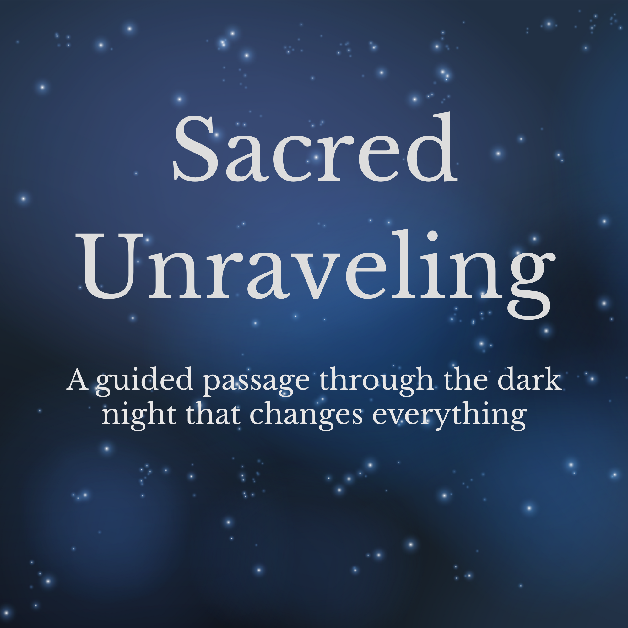 Sacred Unraveling (audio-only) - a guided audio-only passage for times of loss, transition, or inner night