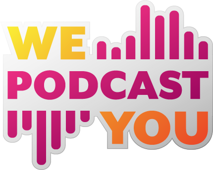 We Podcast You