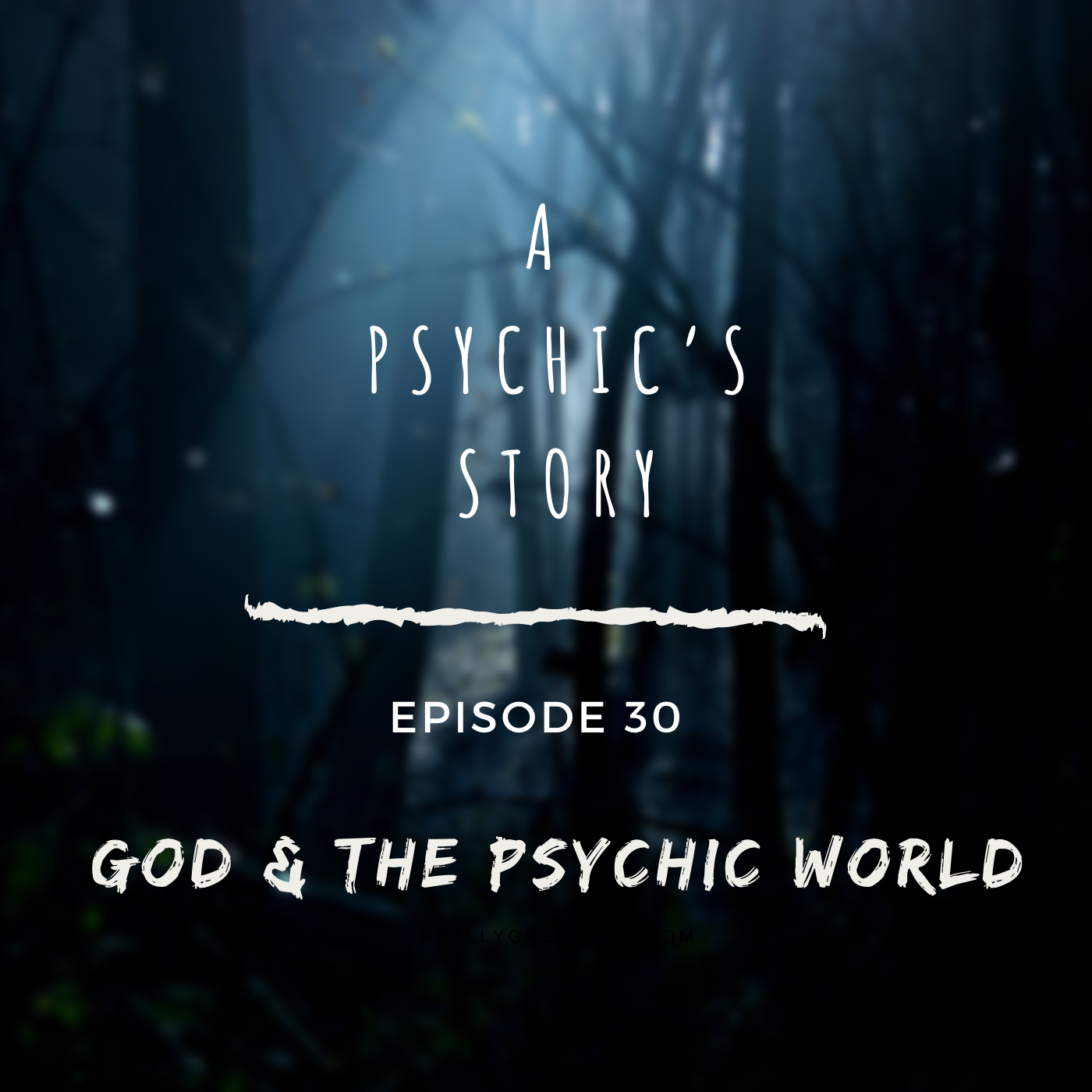 EPISODE 30: GOD &amp; THE PSYCHIC WORLD