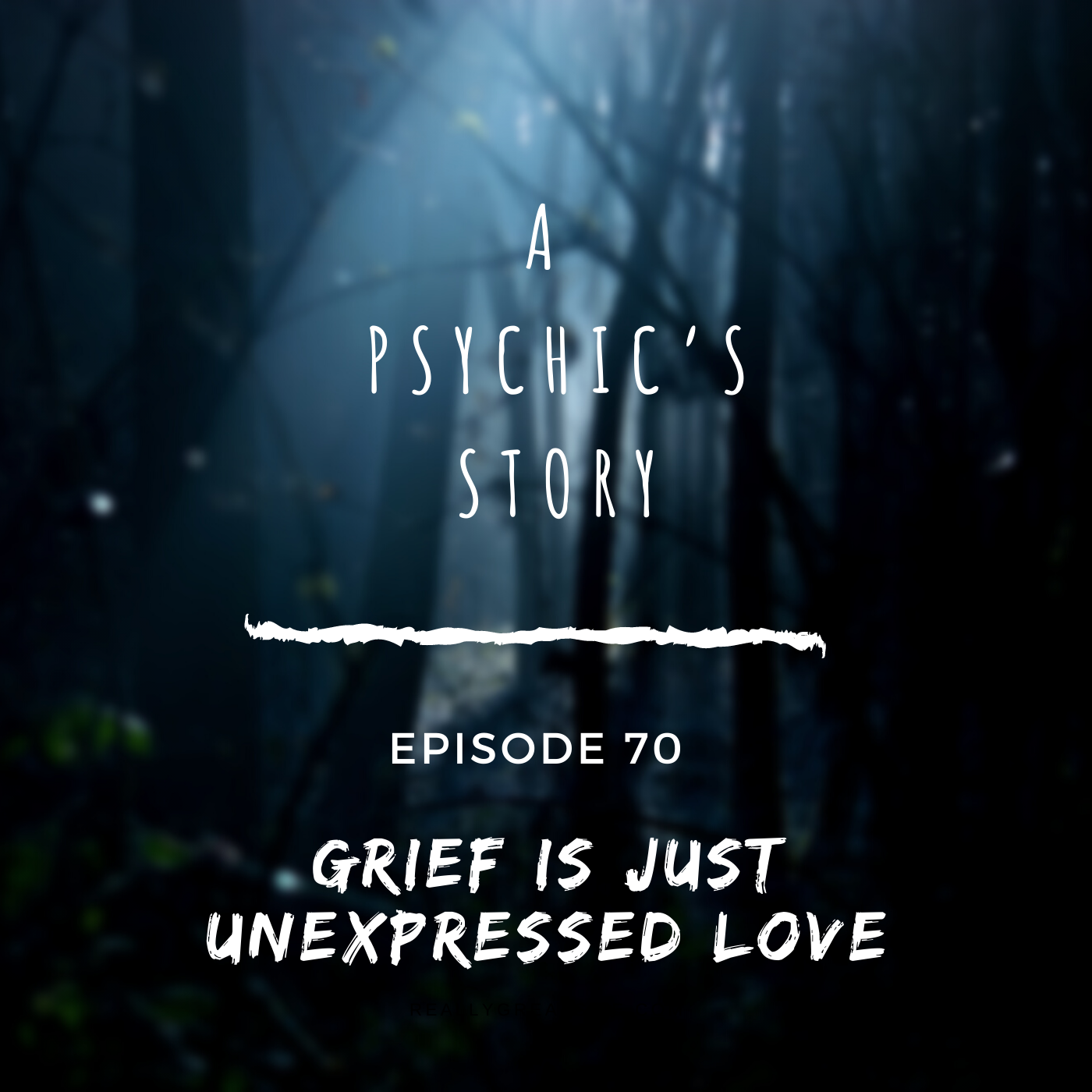 EPISODE 70: GRIEF IS JUST UNEXPRESSED LOVE