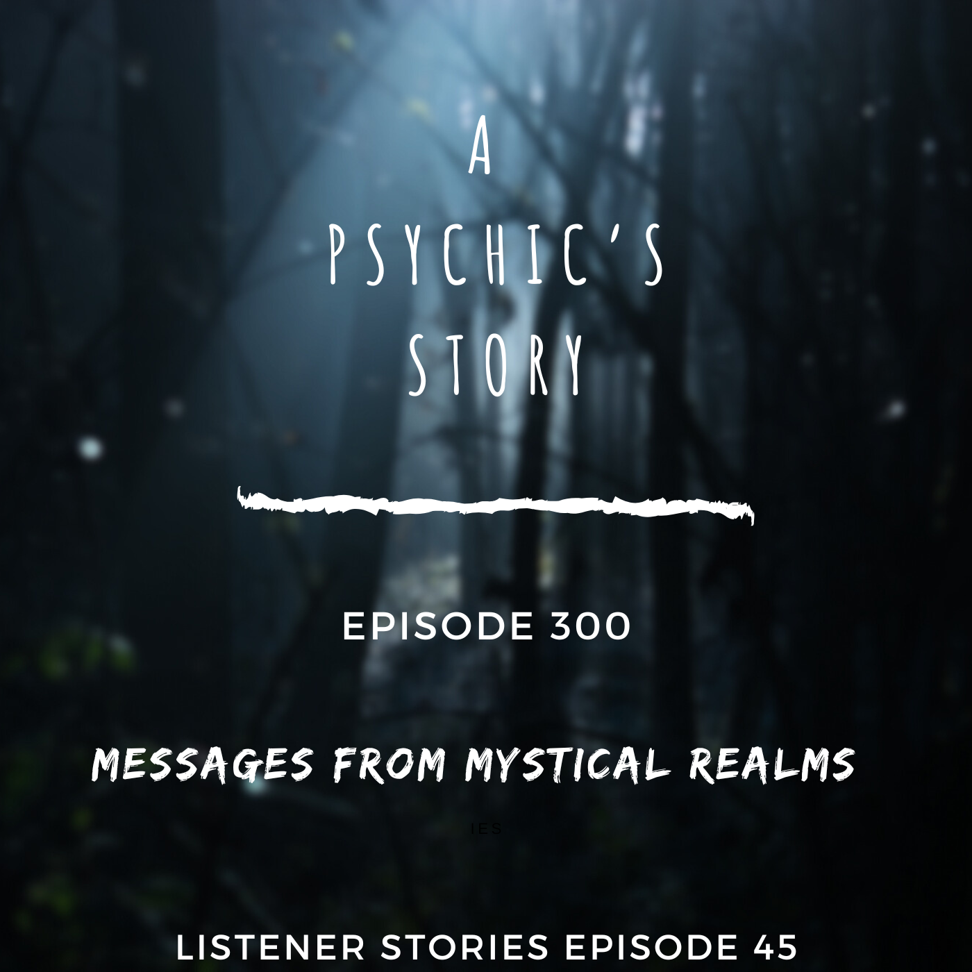 EPISODE 300: LISTENER STORIES EP 45 — MESSAGES FROM MYSTICAL REALMS (WITH AMBER AMRHEIN)