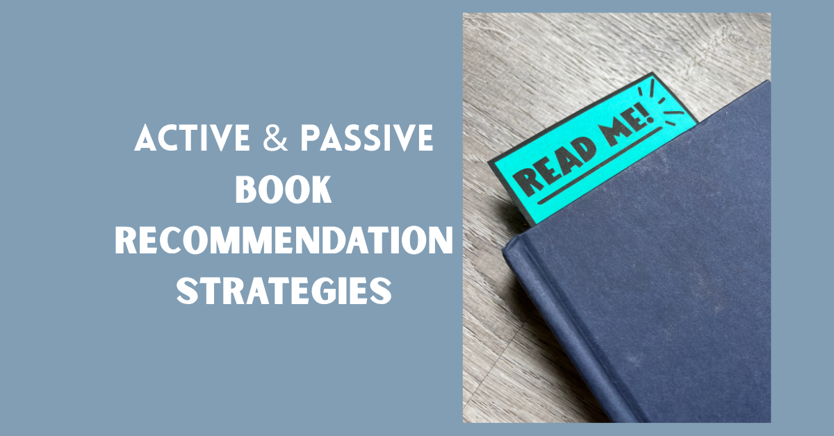 Active vs. Passive Book Recommendation Strategies: How to Keep Every Kid Paired with a Great Book All Year Long