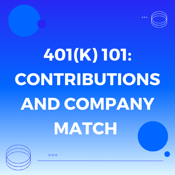 401(k) 101: Contributions and Company Match