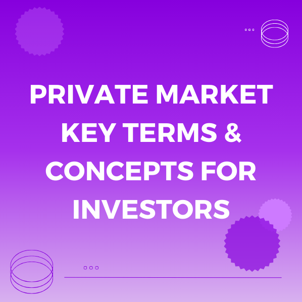 Private Market Key Terms & Concepts for Investors