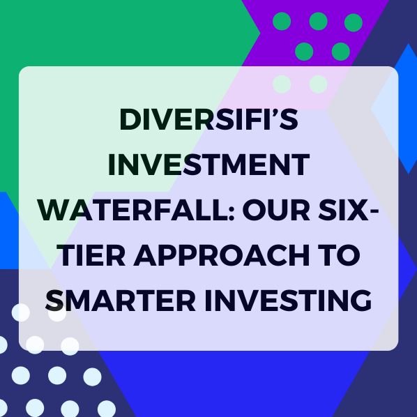 DiversiFi’s Investment Waterfall: Our Six-Tier Approach to Smarter Investing