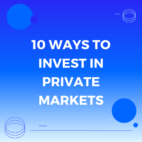 10 Ways to Invest in Private Markets