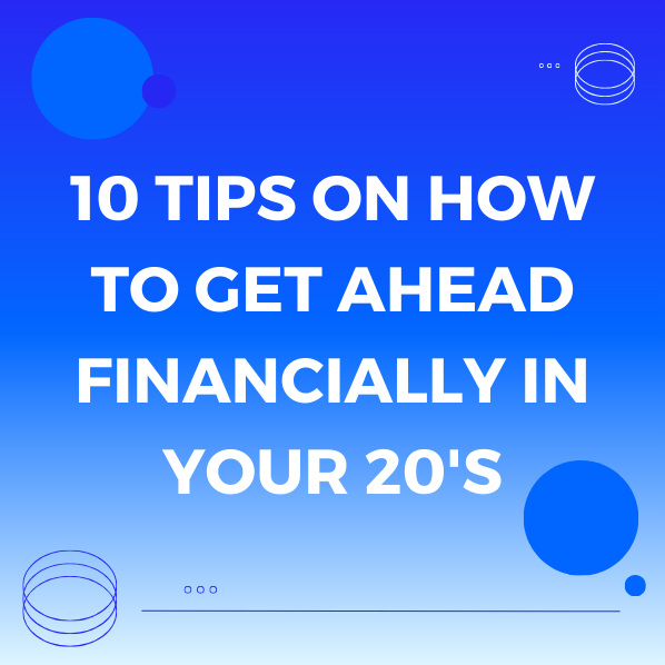 10 Tips on How to Get Ahead Financially in Your 20s