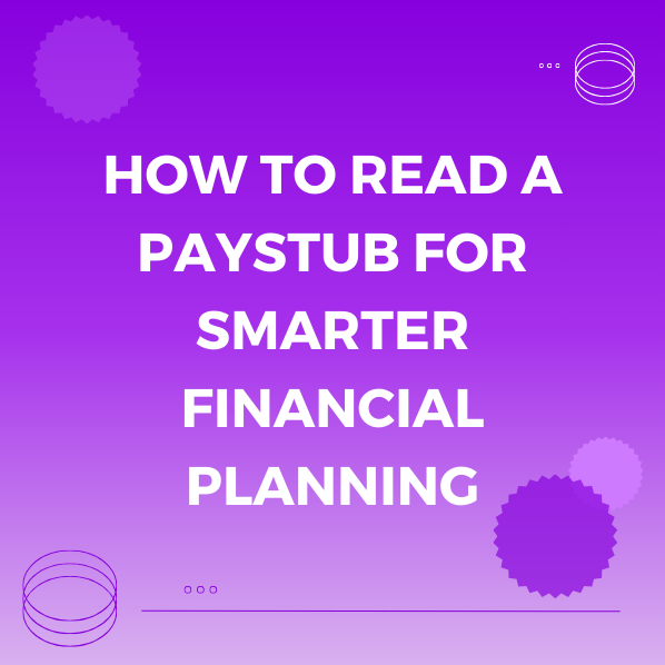 How to Read a Paystub for Smarter Financial Planning