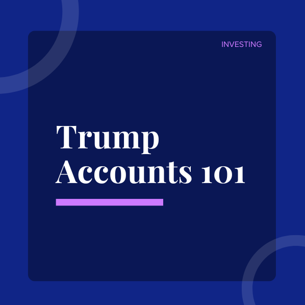 Trump Accounts 101