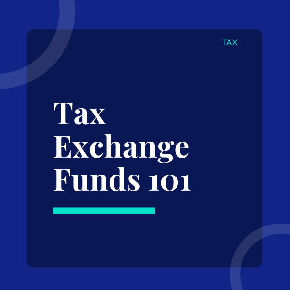 Tax Exchange Funds 101