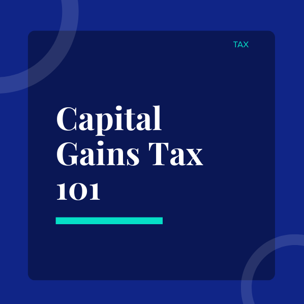 Capital Gains Tax 101