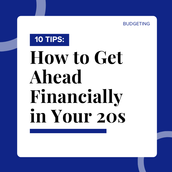 10 Tips on How to Get Ahead Financially in Your 20s