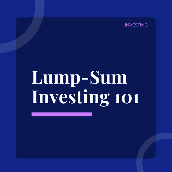 Lump-Sum Investing 101: Pros &amp; Cons 