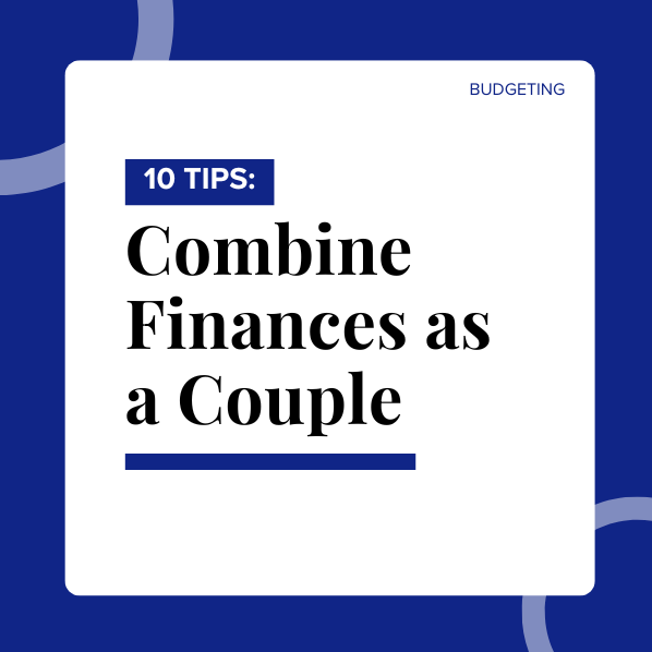 10 Tips on How to Combine Finances as a Couple