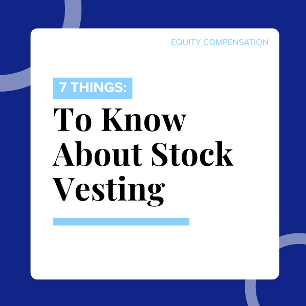7 Things to Know About Stock Vesting