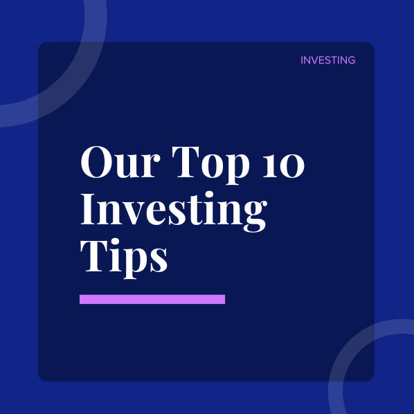 Our Top 10 Investing Tips