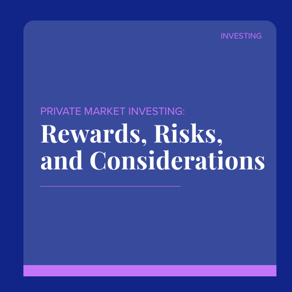 Private Market Investing: Rewards, Risks, and Considerations