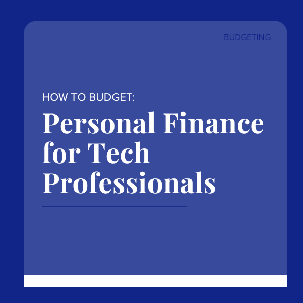 Personal Finance for Tech Professionals 101: How to Budget