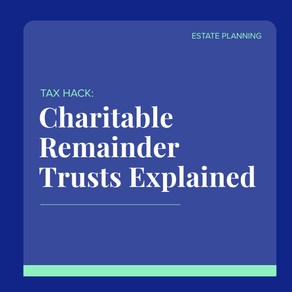 Tax Hack: Charitable Remainder Trusts Explained