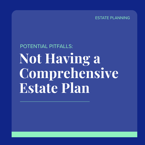 12 Potential Pitfalls of Not Having a Comprehensive Estate Plan
